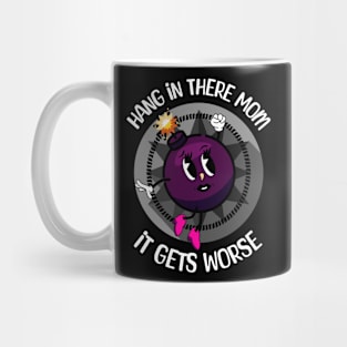 Hang In There Mom It Gets Worse Mug